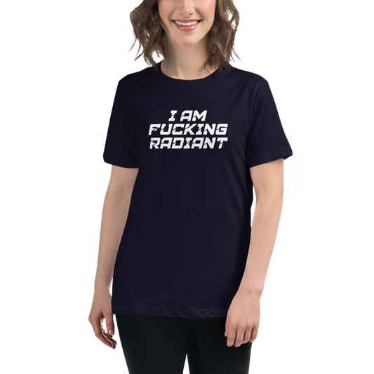 "I Am Fucking Radiant" printed on a navy women's relaxed t-shirt worn by a female