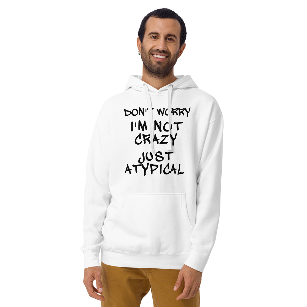 "Don't Worry I'm Not Crazy Just Atypical" printed on a white warn by a male