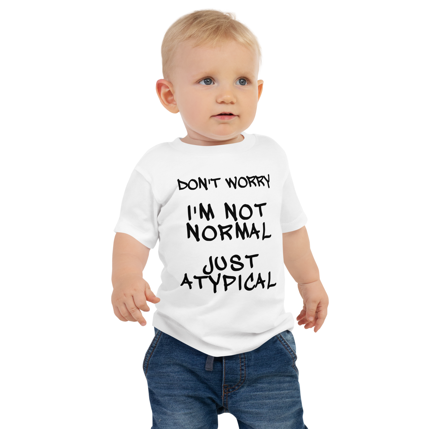 "Don't Worry I'm Not Normal Just Atypical" printed on a white baby jersey short sleeve tee worn by a male