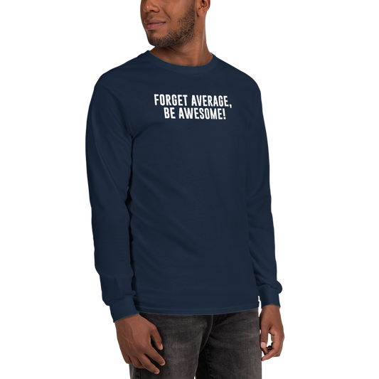 "Forget Average, Be Awesome!" printed on a navy men's long sleeve shirt worn by a male