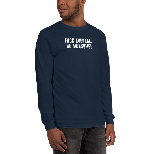 "F#Ck Average, Be Awesome!" printed on a navy men's long sleeve shirt worn by a male