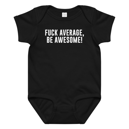 "Fuck Average, Be Awesome!" printed on a black baby jersey bodysuit laying on a flat surface amongst other clothes