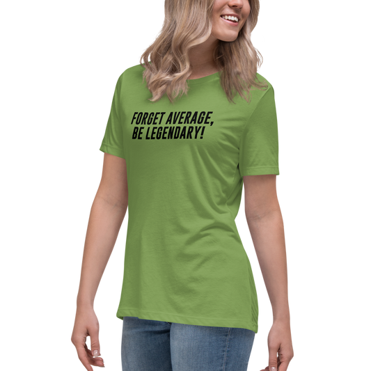 "Forget Average, Be Legendary!" printed on a leaf women's relaxed t-shirt worn by a female