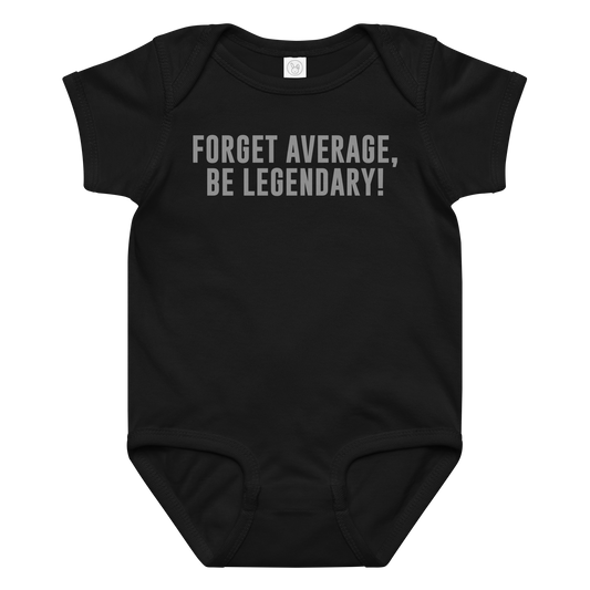 "Forget Average, Be Legendary!" printed on a black baby jersey bodysuit laying on a flat surface amongst other clothes
