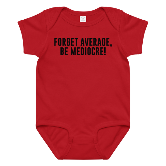 "Forget Average, Be Mediocre!" printed on a red baby jersey bodysuit laying on a flat surface amongst other clothes