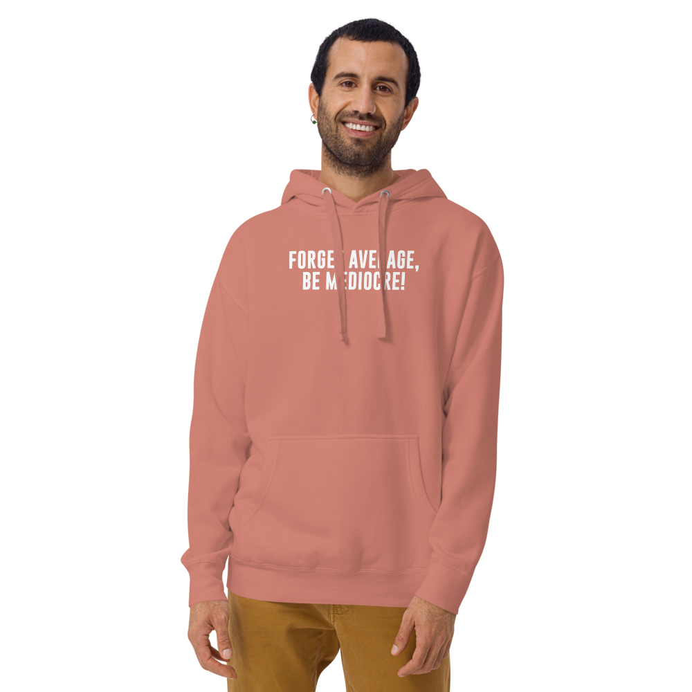 "Forget Average, Be Mediocre!" printed on a dusty rose warn by a male