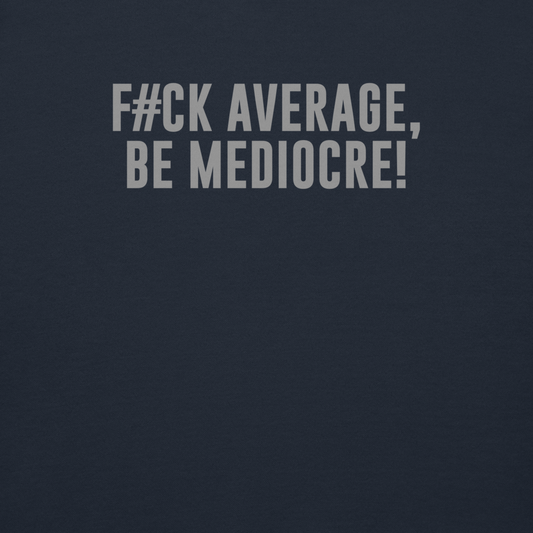 "F#Ck Average, Be Mediocre!" printed on a navy blazer background