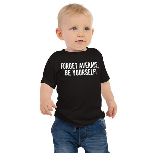"Forget Average, Be Yourself!" printed on a black baby jersey short sleeve tee worn by a male