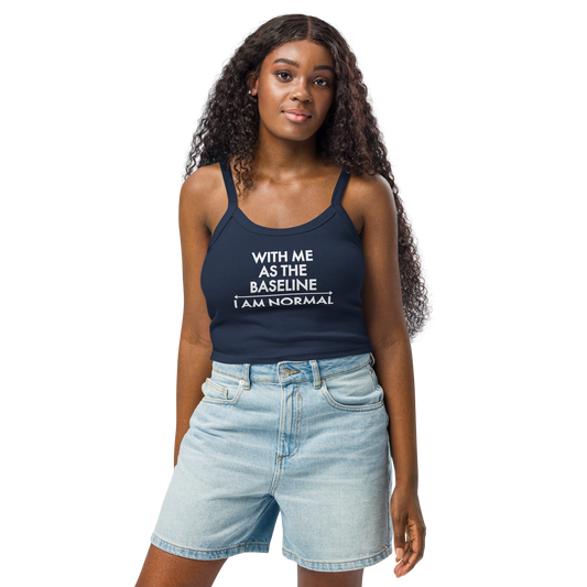 "With me as the baseline, I am normal" printed on a solid navy blend women's micro-rib tanktop worn by a female