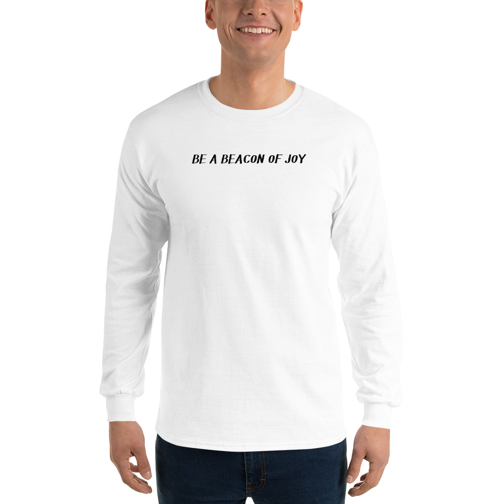 "Be a beacon of joy" printed on a white men's long sleeve shirt worn by a male