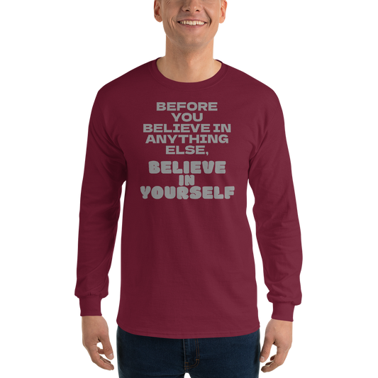 "Before you believe in anything else, believe in yourself" printed on a maroon men's long sleeve shirt worn by a male