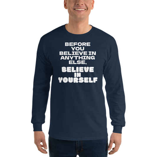"Before you believe in anything else, believe in yourself" printed on a navy men's long sleeve shirt worn by a male