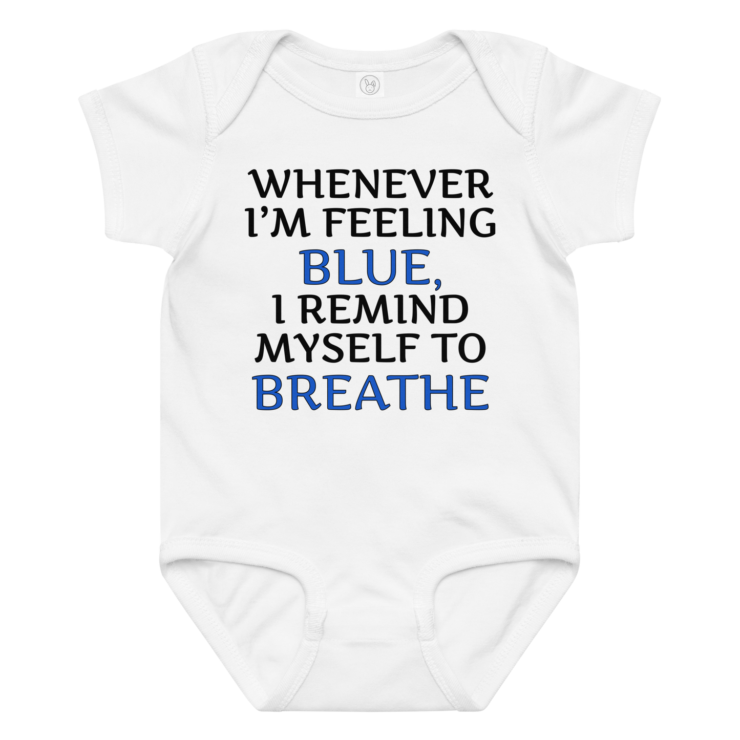 "Whenever I'm feeling blue, I remind myself to breathe" printed on a white baby jersey bodysuit laying on a flat surface amongst other clothes
