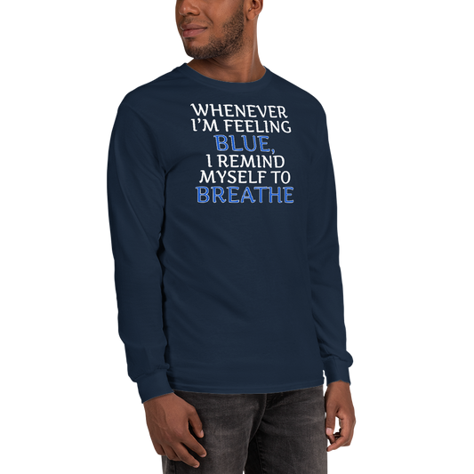 "Whenever I'm feeling blue, I remind myself to breathe" printed on a navy men's long sleeve shirt worn by a male