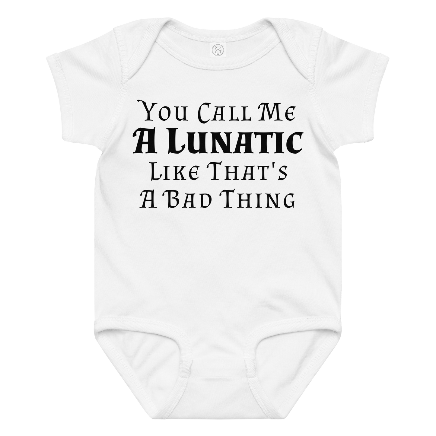 "You Call Me A Lunatic Like That's A Bad Thing" printed on a white baby jersey bodysuit laying on a flat surface amongst other clothes