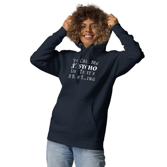 "You Call Me A Psycho Like That's A Bad Thing" printed on a navy blazer unisex hoodie worn by a female