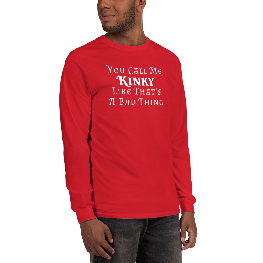 "You Call Me Kinky Like That's A Bad Thing" printed on a red men's long sleeve shirt worn by a male