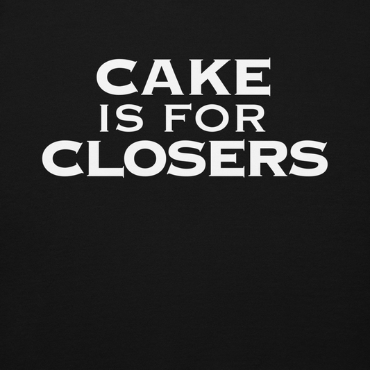 "Cake Is For Closers" printed on a black background