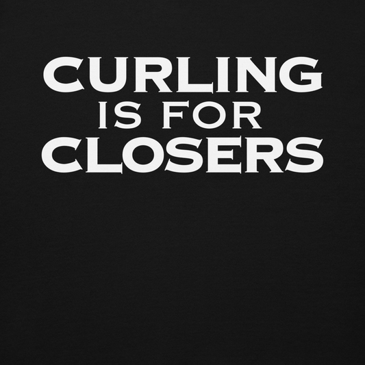 "Curling Is For Closers" printed on a black background