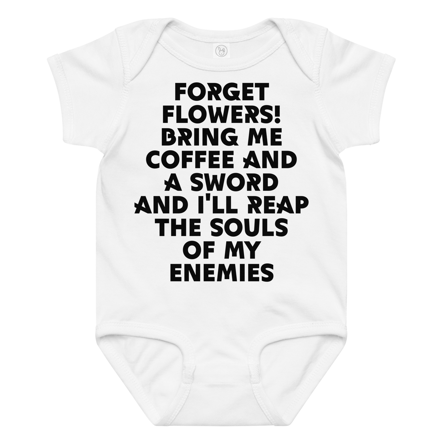 "Forget Flowers! Bring Me Coffee And A Sword And I'll Reap The Souls Of My Enemies" printed on a white baby jersey bodysuit laying on a flat surface amongst other clothes
