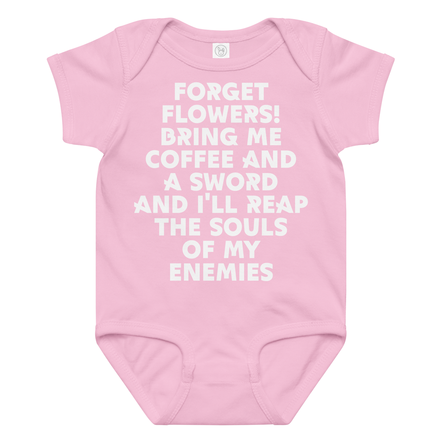 "Forget Flowers! Bring Me Coffee And A Sword And I'll Reap The Souls Of My Enemies" printed on a pink baby jersey bodysuit laying on a flat surface amongst other clothes