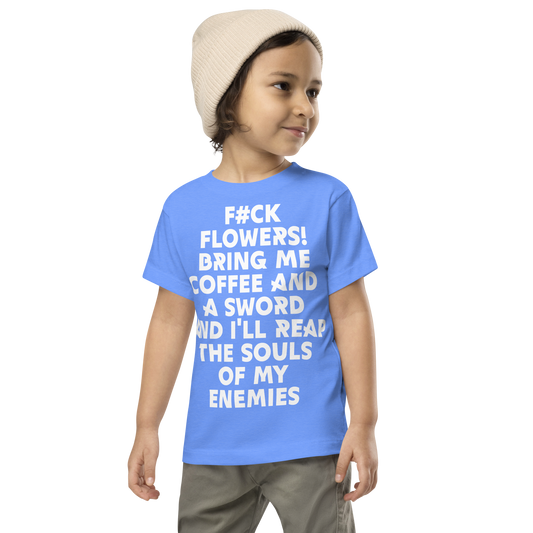 "F#Ck Flowers! Bring Me Coffee And A Sword And I'll Reap The Souls Of My Enemies" printed on a heather columbia blue toddler short sleeve tee worn by a male wearing a cap
