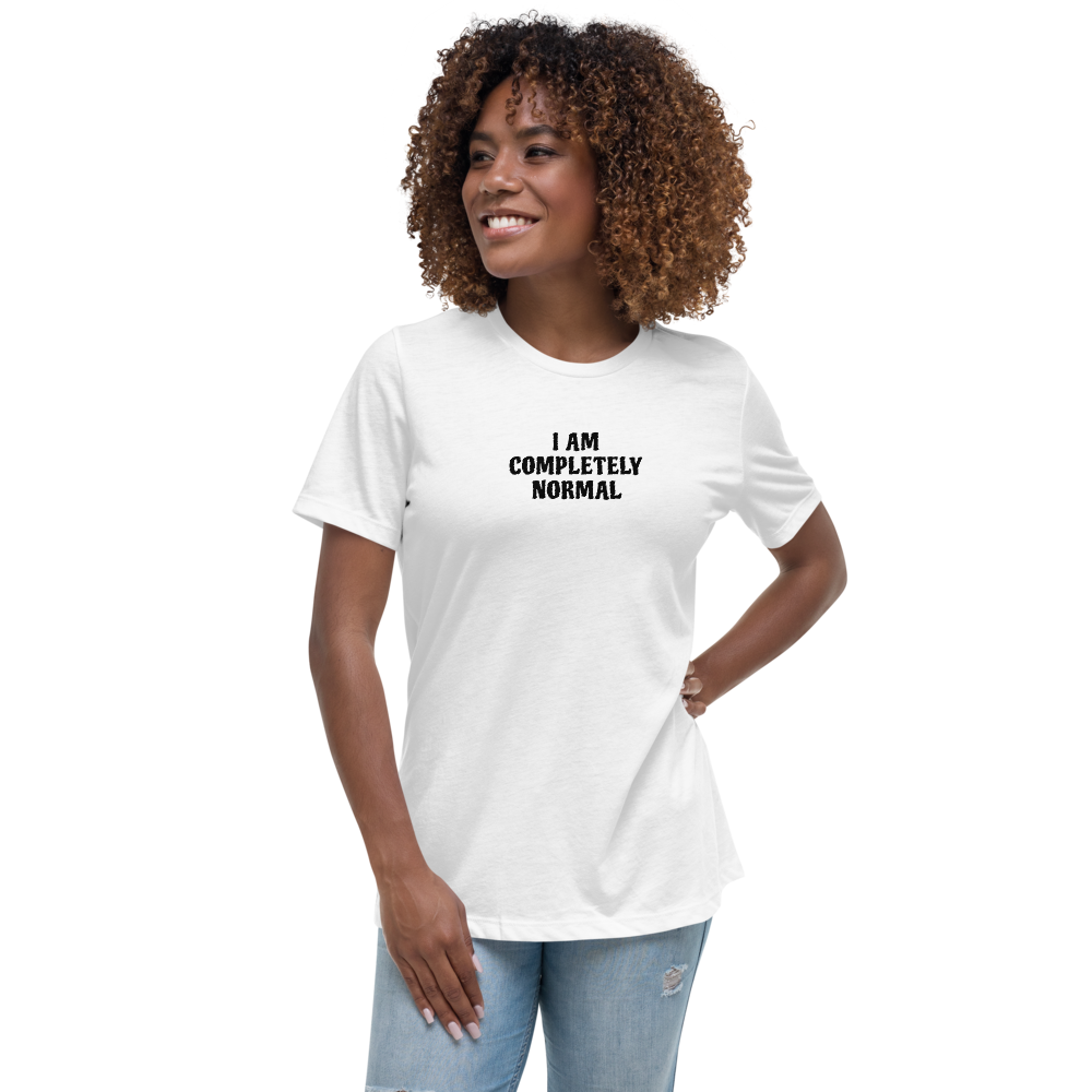 "I am completely normal" printed on a white women's relaxed t-shirt worn by a female