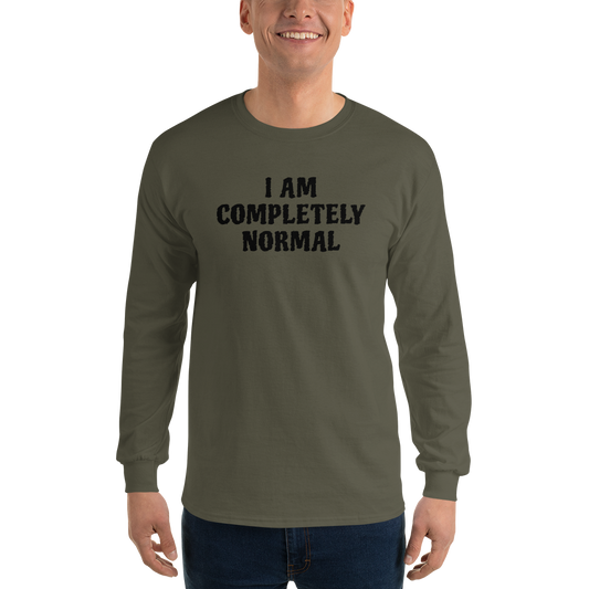 "I am completely normal" printed on a military green men's long sleeve shirt worn by a male