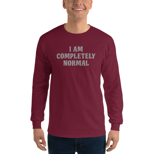 "I am completely normal" printed on a maroon men's long sleeve shirt worn by a male