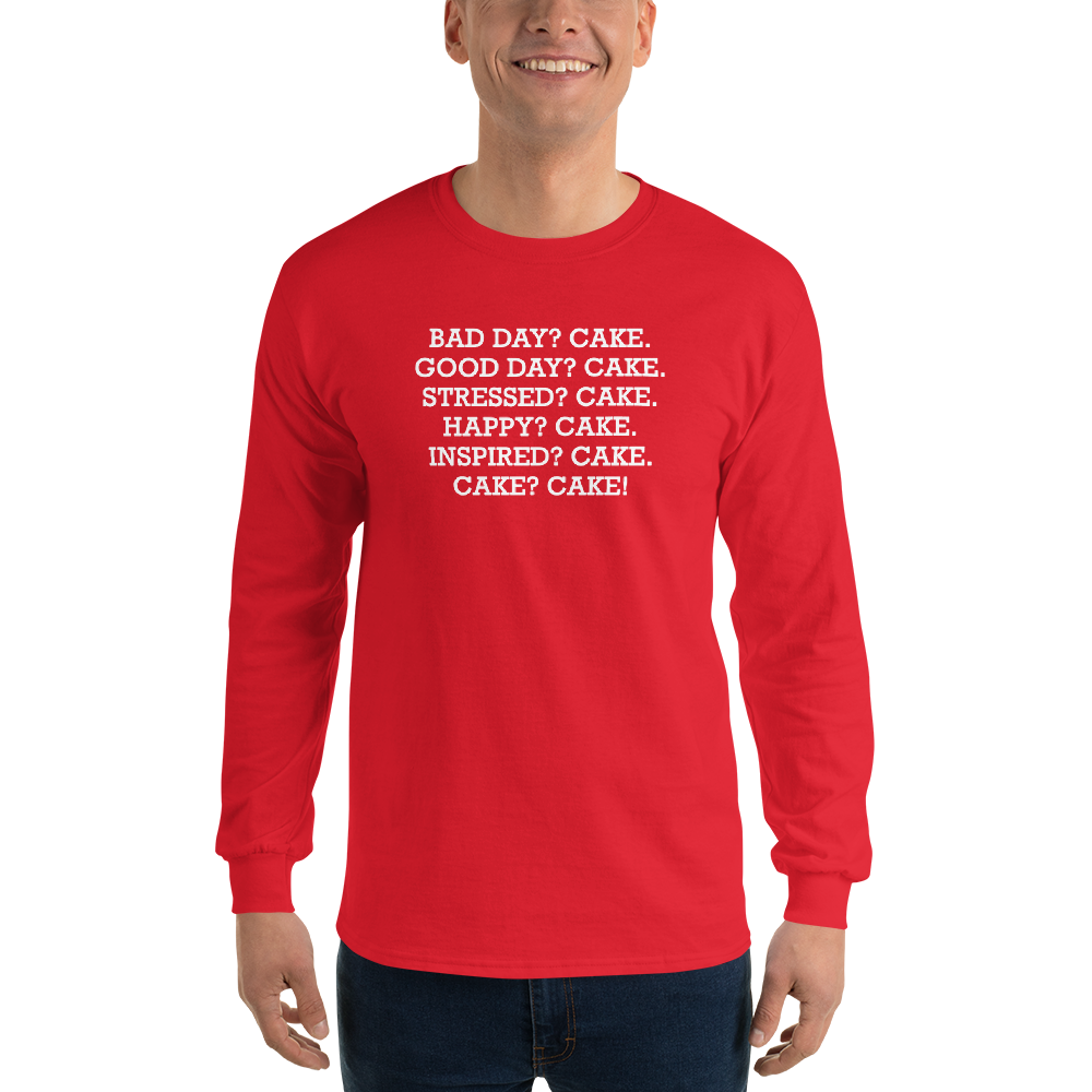 "Bad Day? Cake. Good Day? Cake. Stressed? Cake. Happy? Cake. Inspired? Cake. Cake? Cake!" printed on a red men's long sleeve shirt worn by a male