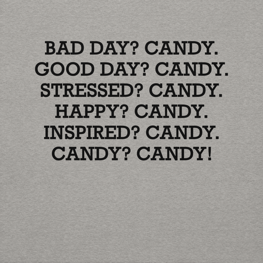 "Bad Day? Candy. Good Day? Candy. Stressed? Candy. Happy? Candy. Inspired? Candy. Candy? Candy!" printed on a carbon grey background