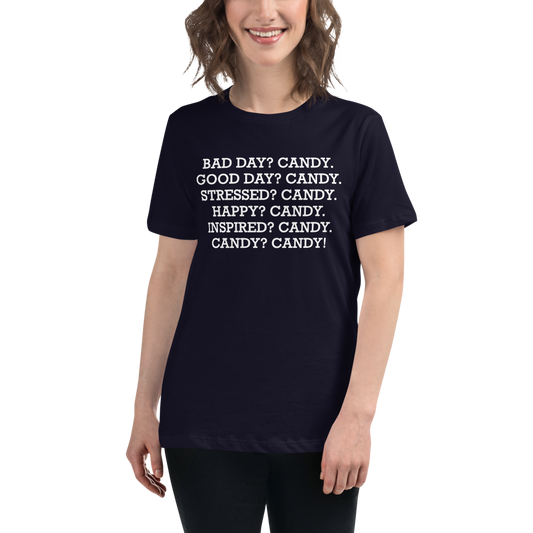 "Bad Day? Candy. Good Day? Candy. Stressed? Candy. Happy? Candy. Inspired? Candy. Candy? Candy!" printed on a navy women's relaxed t-shirt worn by a female