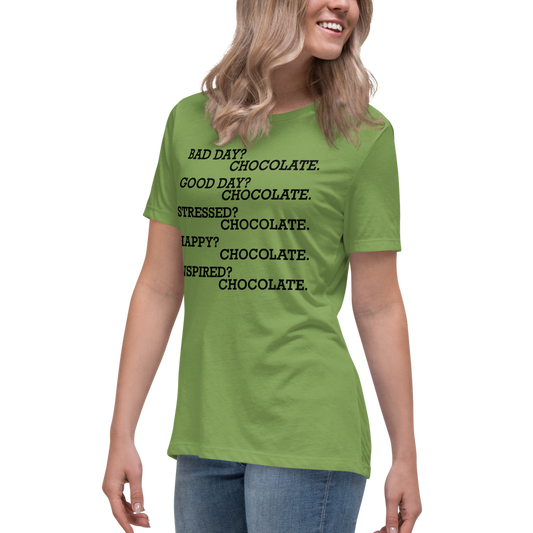 "Bad Day? Chocolate. Good Day? Chocolate. Stressed? Chocolate. Happy? Chocolate. Inspired? Chocolate. Chocolate? Chocolate!" printed on a leaf women's relaxed t-shirt worn by a female