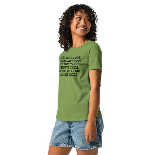 "Bad Day? Code. Good Day? Code. Stressed? Code. Happy? Code. Inspired? Code. Code? Code!" printed on a leaf women's relaxed t-shirt worn by a female