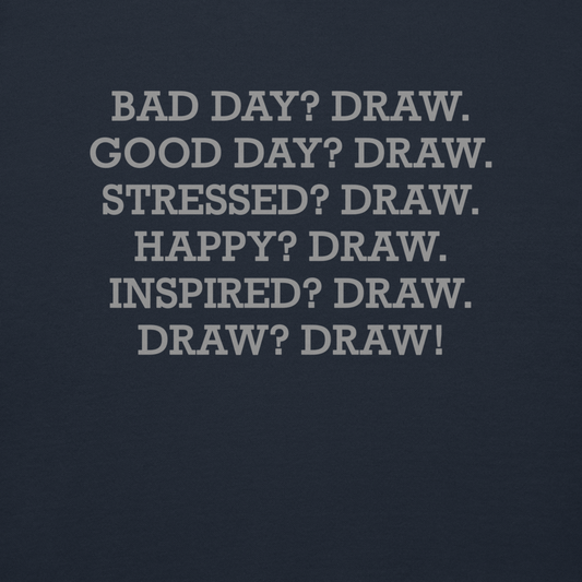 "Bad Day? Draw. Good Day? Draw. Stressed? Draw. Happy? Draw. Inspired? Draw. Draw? Draw!" printed on a navy blazer background