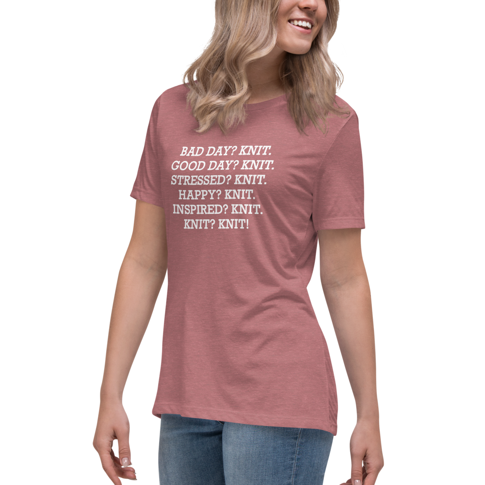 "Bad Day? Knit. Good Day? Knit. Stressed? Knit. Happy? Knit. Inspired? Knit. Knit? Knit!" printed on a heather mauve women's relaxed t-shirt worn by a female