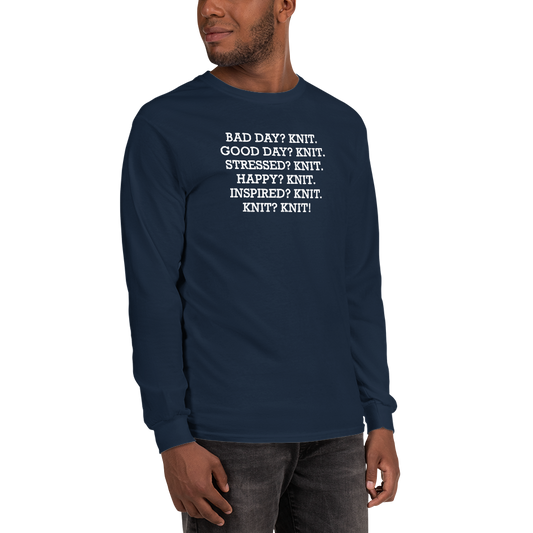 "Bad Day? Knit. Good Day? Knit. Stressed? Knit. Happy? Knit. Inspired? Knit. Knit? Knit!" printed on a navy men's long sleeve shirt worn by a male
