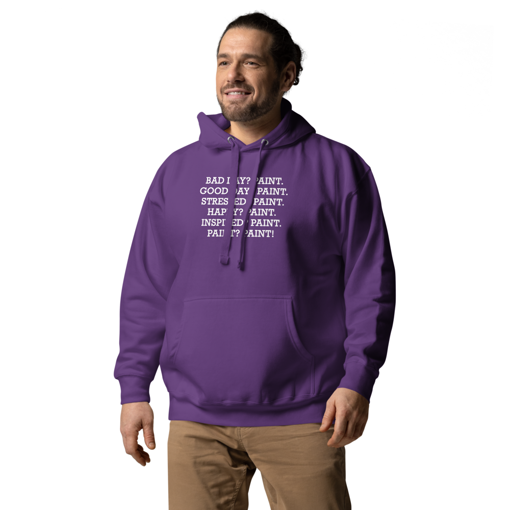 "Bad Day? Paint. Good Day? Paint. Stressed? Paint. Happy? Paint. Inspired? Paint. Paint? Paint!" printed on a purple unisex hoodie worn by a male
