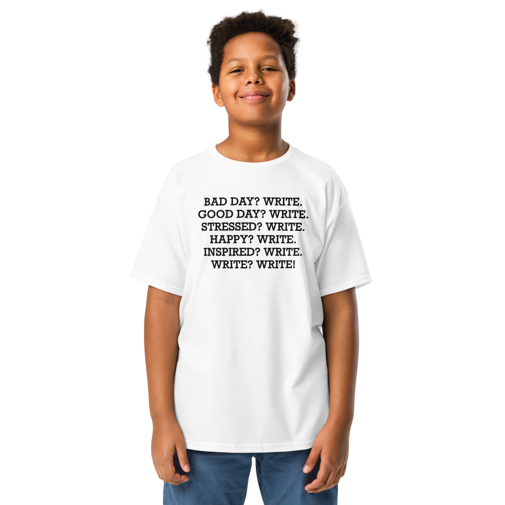 "Bad Day? Write. Good Day? Write. Stressed? Write. Happy? Write. Inspired? Write. Write? Write!" printed on a white youth classic tee worn by a male