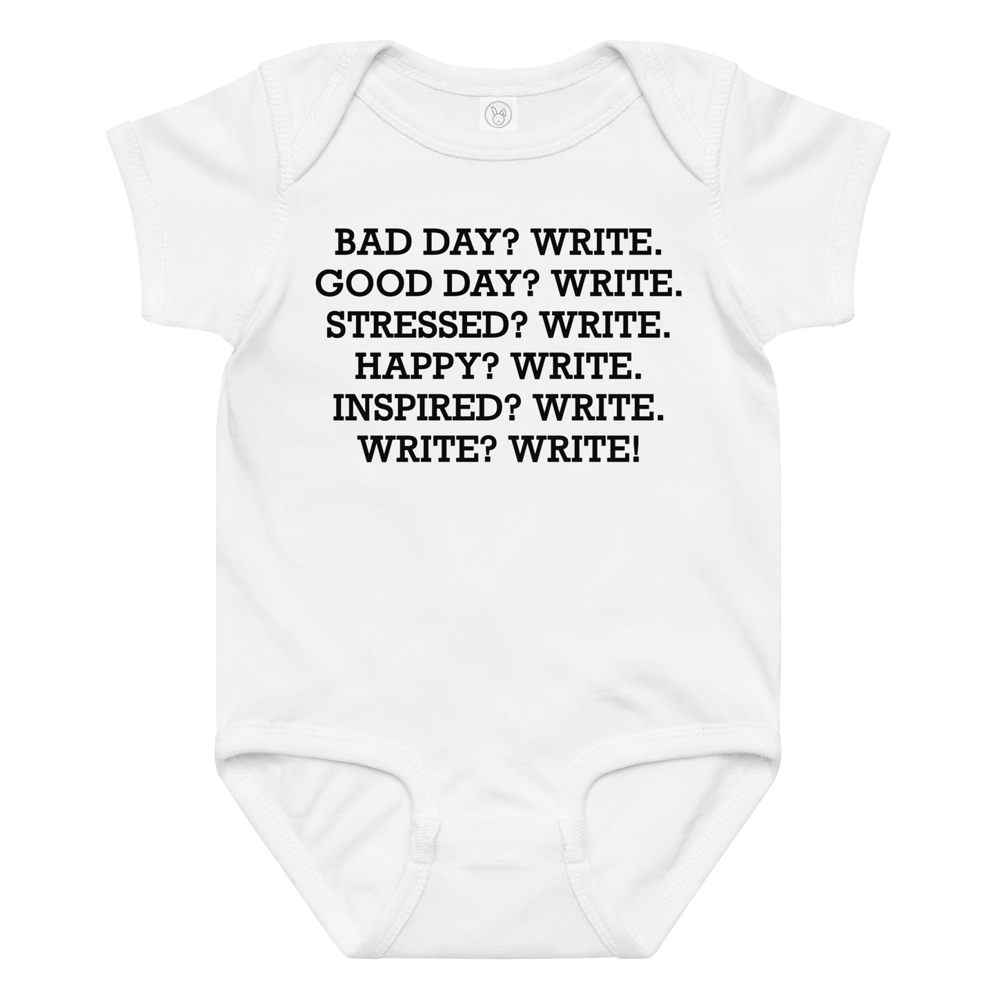 "Bad Day? Write. Good Day? Write. Stressed? Write. Happy? Write. Inspired? Write. Write? Write!" printed on a white baby jersey bodysuit laying on a flat surface amongst other clothes
