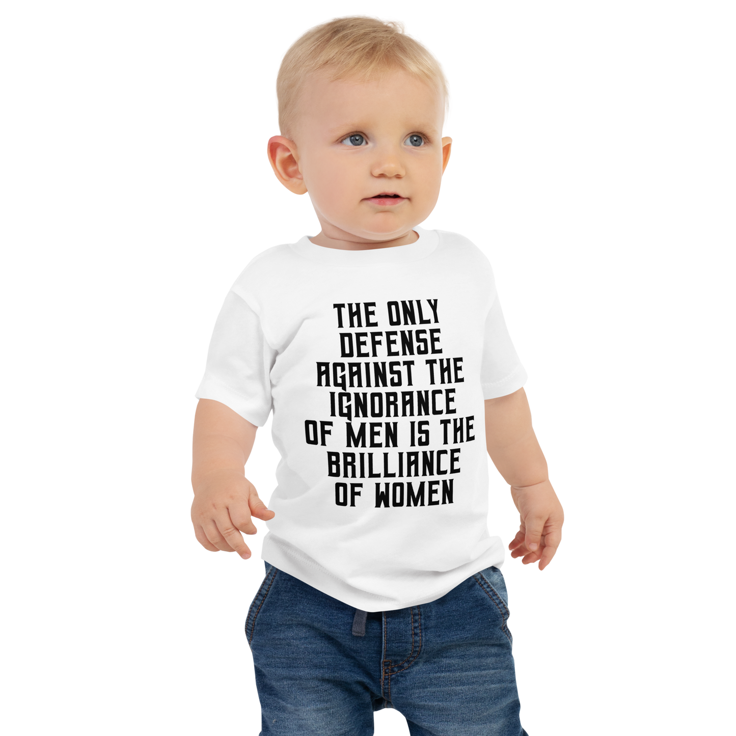 "The Only defense against the ignorance of men is the brilliance of women" printed on a white baby jersey short sleeve tee worn by a male