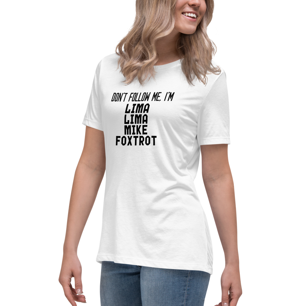 "Don’t follow me, I'm Lima Lima Mike Foxtrot" printed on a white women's relaxed t-shirt worn by a female