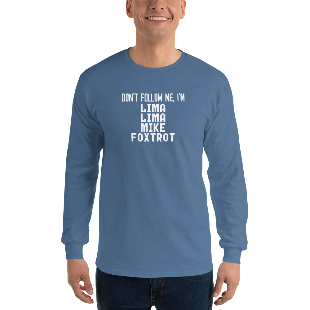 "Don’t follow me, I'm Lima Lima Mike Foxtrot" printed on a indigo blue men's long sleeve shirt worn by a male
