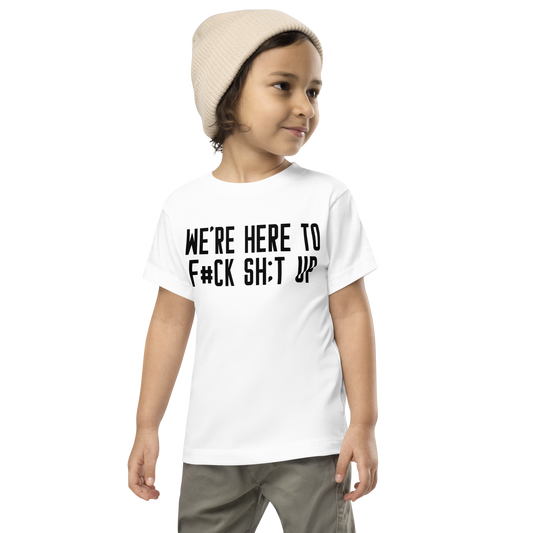 "We're Here To F#Ck Sh:t Up" printed on a white toddler short sleeve tee worn by a male wearing a cap
