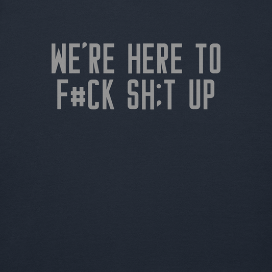 "We're Here To F#Ck Sh:t Up" printed on a navy blazer background