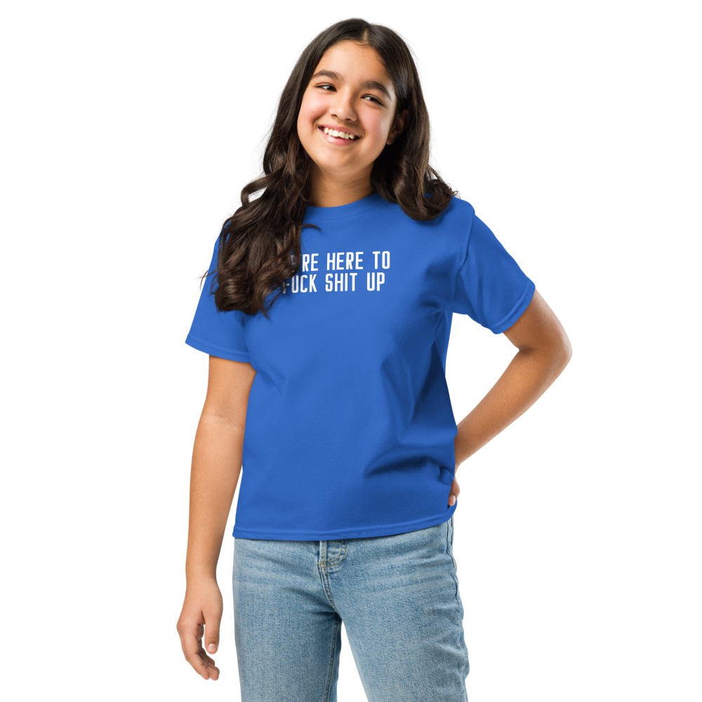 "We're Here To Fuck Shit Up" printed on a royal youth classic tee worn by a female