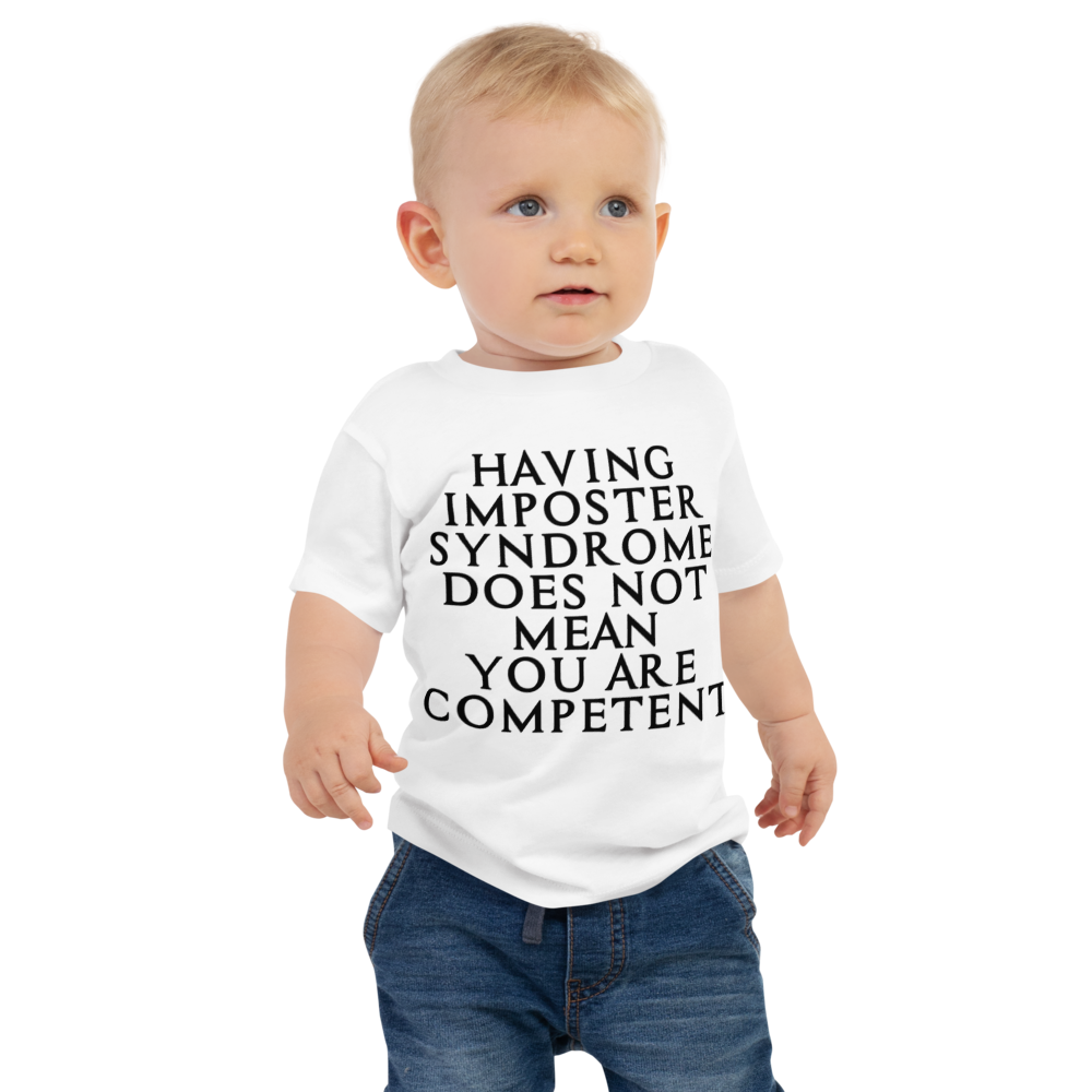 "Having Imposter Syndrome does not mean you are competent" printed on a white baby jersey short sleeve tee worn by a male