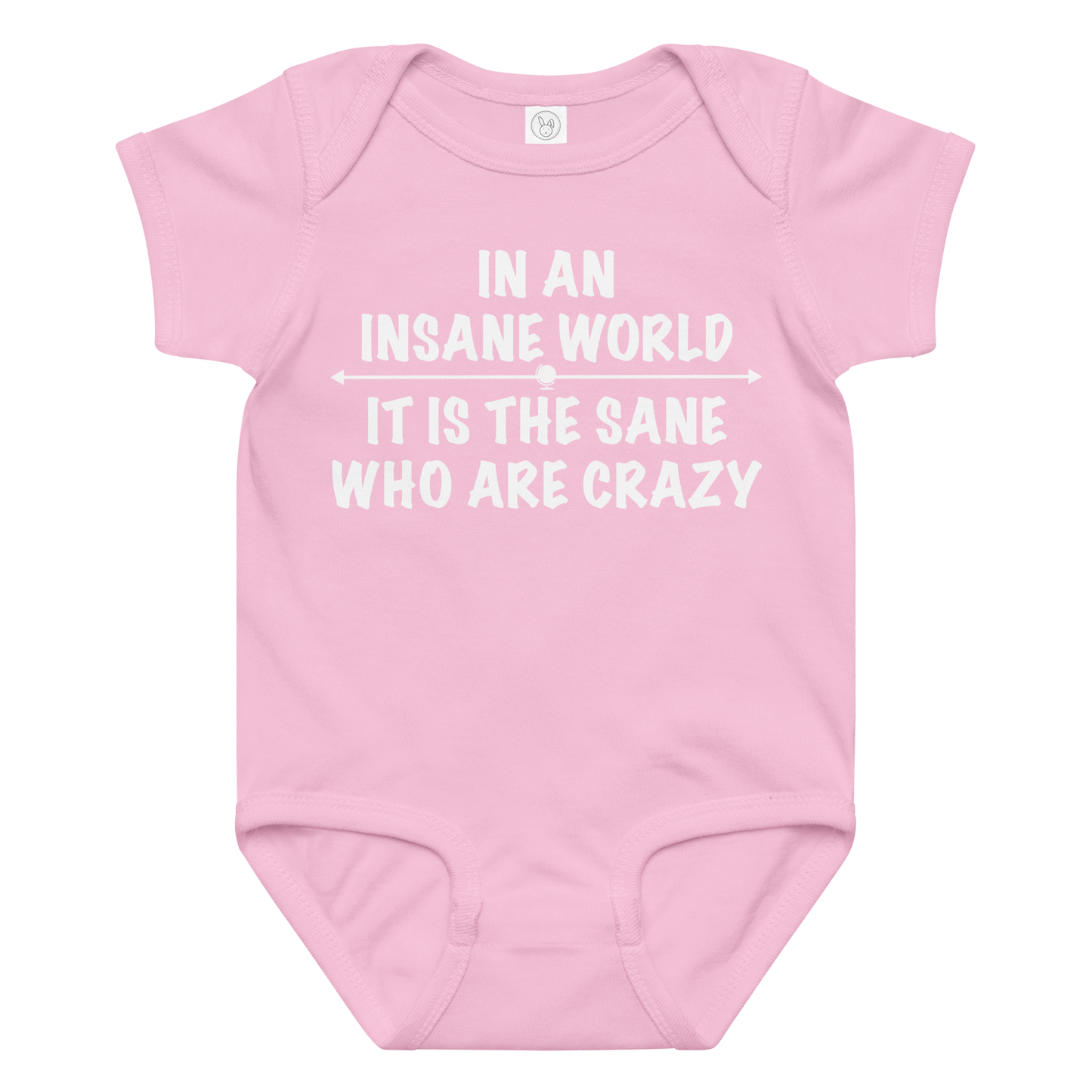 "In an insane world, it is the sane who are crazy" printed on a pink baby jersey bodysuit laying on a flat surface amongst other clothes