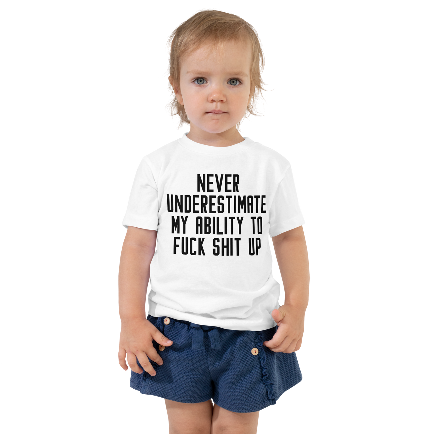 "Never Understimate My Ability To Fuck Shit Up" printed on a white toddler short sleeve tee worn by a female