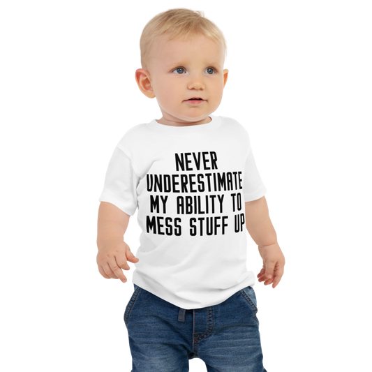 "Never Understimate My Ability To Mess Stuff Up" printed on a white baby jersey short sleeve tee worn by a male